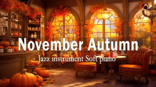 Thumbnail for Sweet November Autumn Morning ☕🍂 Jazz instrument Soft piano in the cafe Working Atmosphere | Elegant Jazz Music
