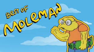Thumbnail for Moleman in the Morning - The best of Moleman - The Simpsons Compilation - 100 Sub Special | The Best of the Best